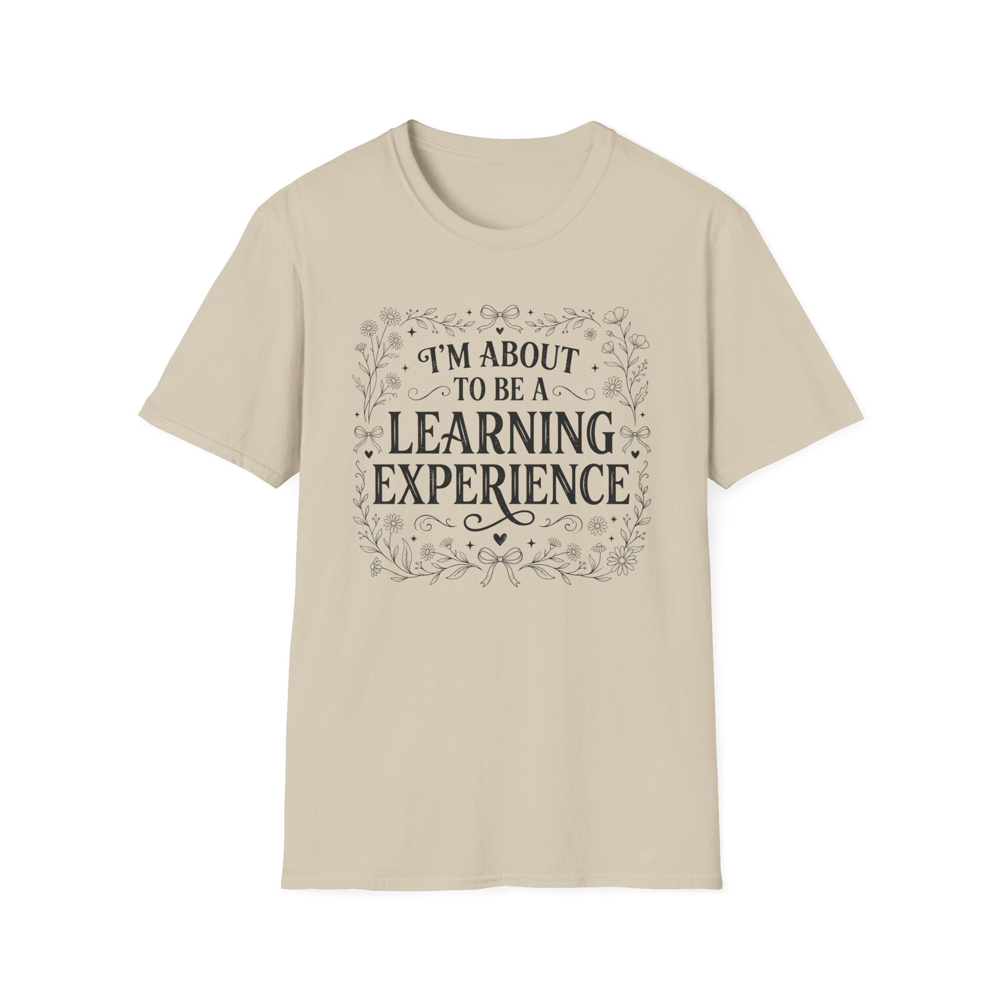 I'm About To Be A Learning Experience T-shirt