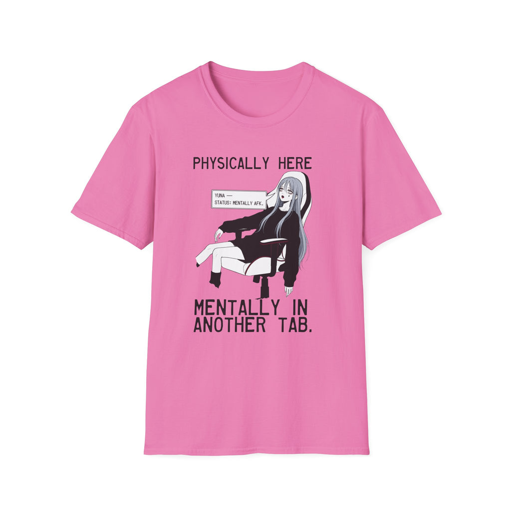 Physically Here Mentally In Another Tab T-shirt
