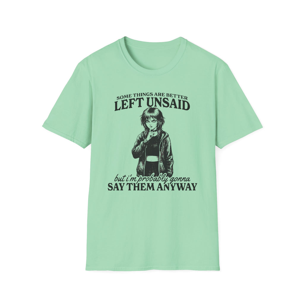 Some Things Are Better Left Unsaid T-shirt