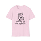 Praying For Your Downfall T-shirt