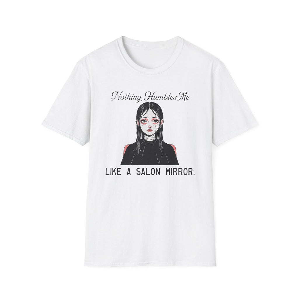 Nothing Humbles Me Like A Salon Mirror T-shirt