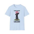 Look Guys! I Touched Grass! T-shirt