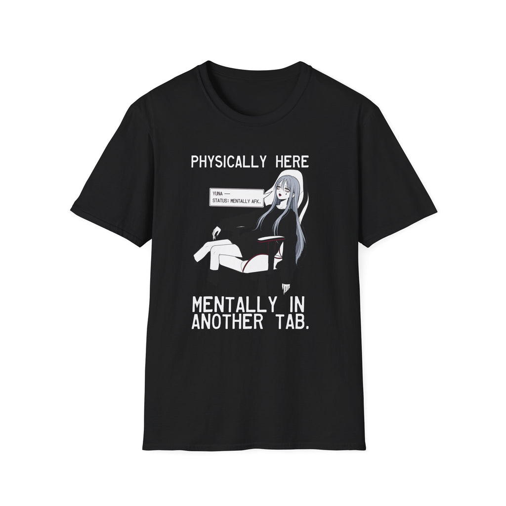 Physically Here Mentally In Another Tab T-shirt