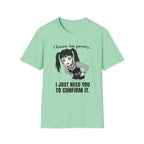I Know I'm Pretty. I Just Need You To Confirm It. T-shirt