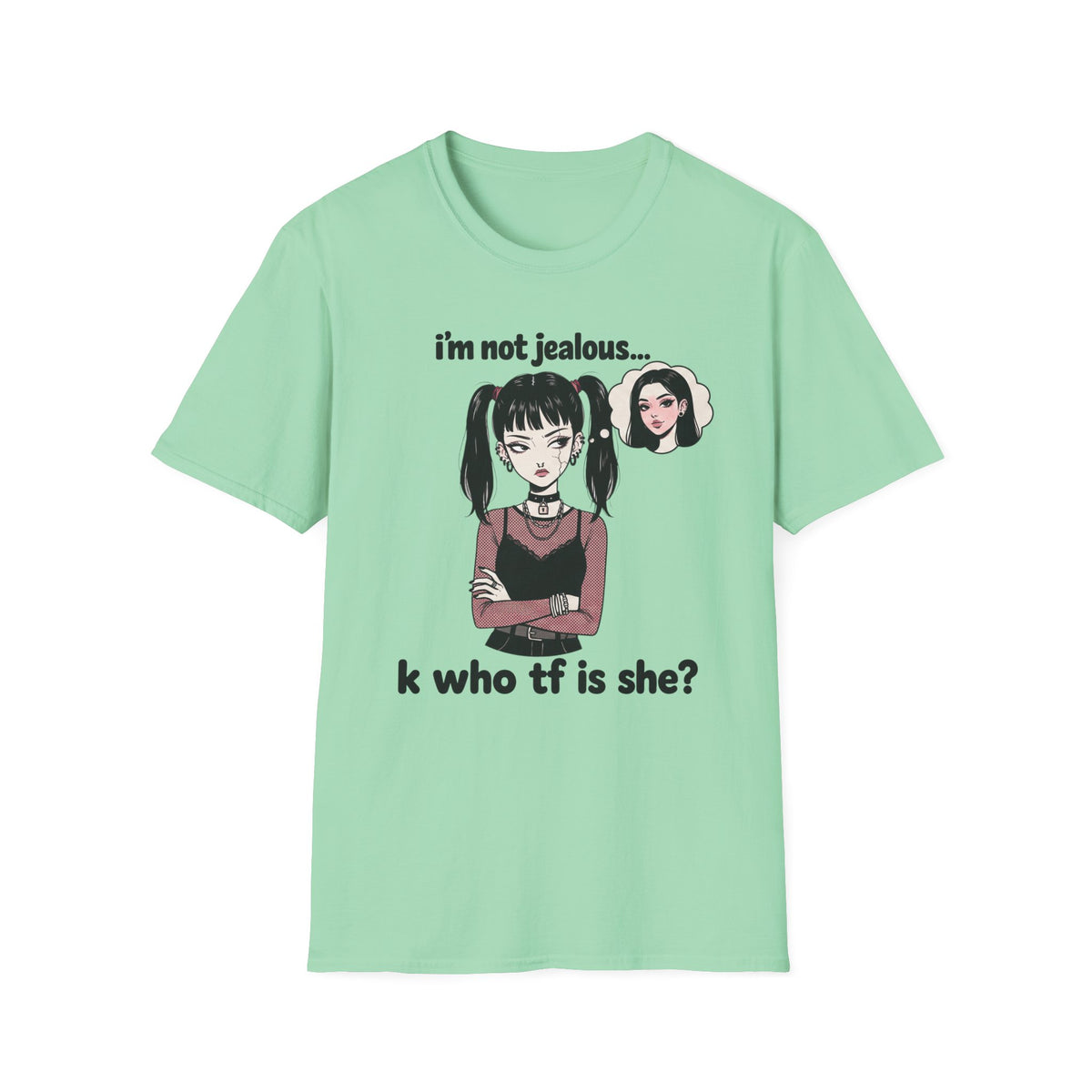 I'm Not Jealous. K Who Tf Is She? T-shirt