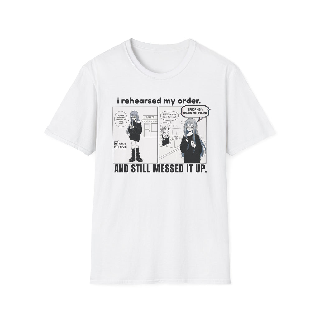 I Rehearsed My Order And Still Messed It Up T-shirt