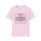 I'm About To Be A Learning Experience T-shirt