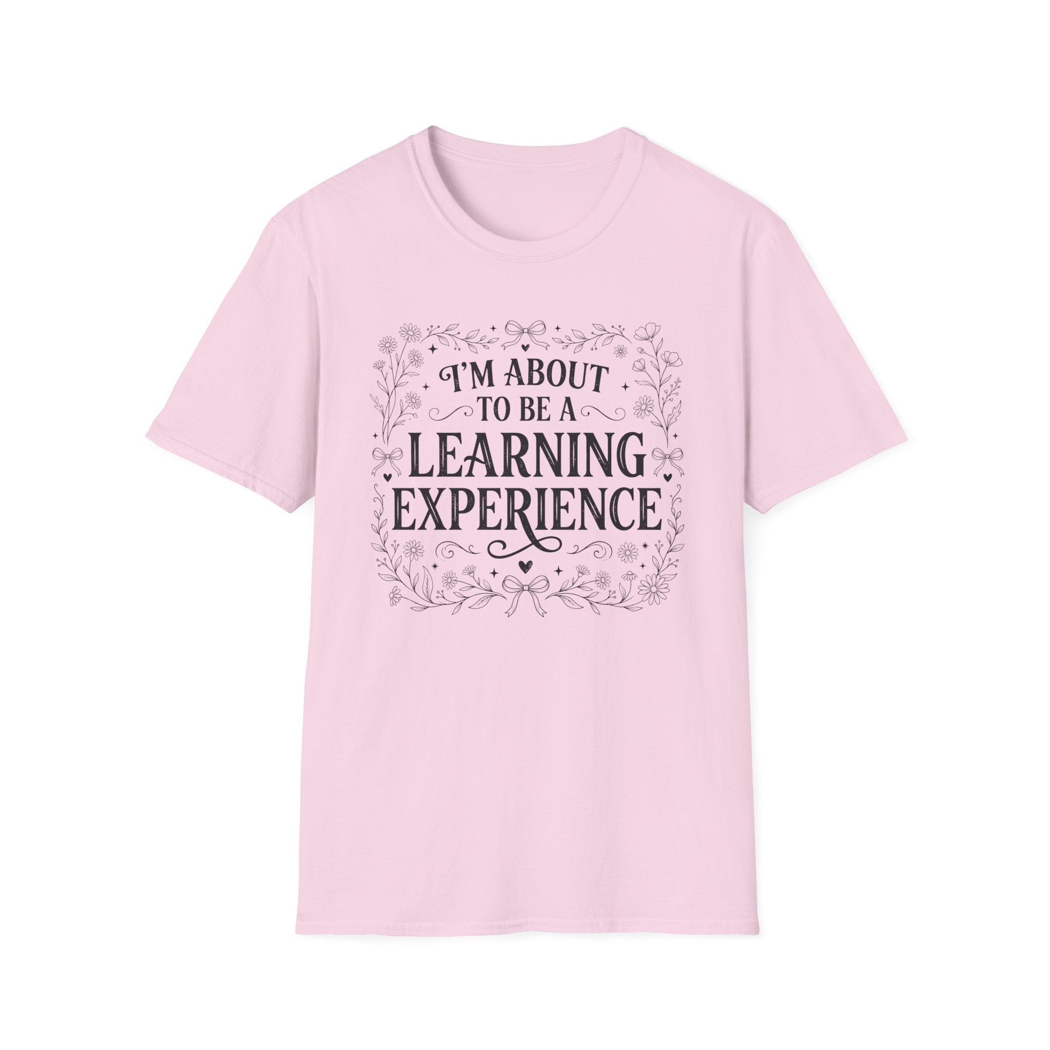 I'm About To Be A Learning Experience T-shirt
