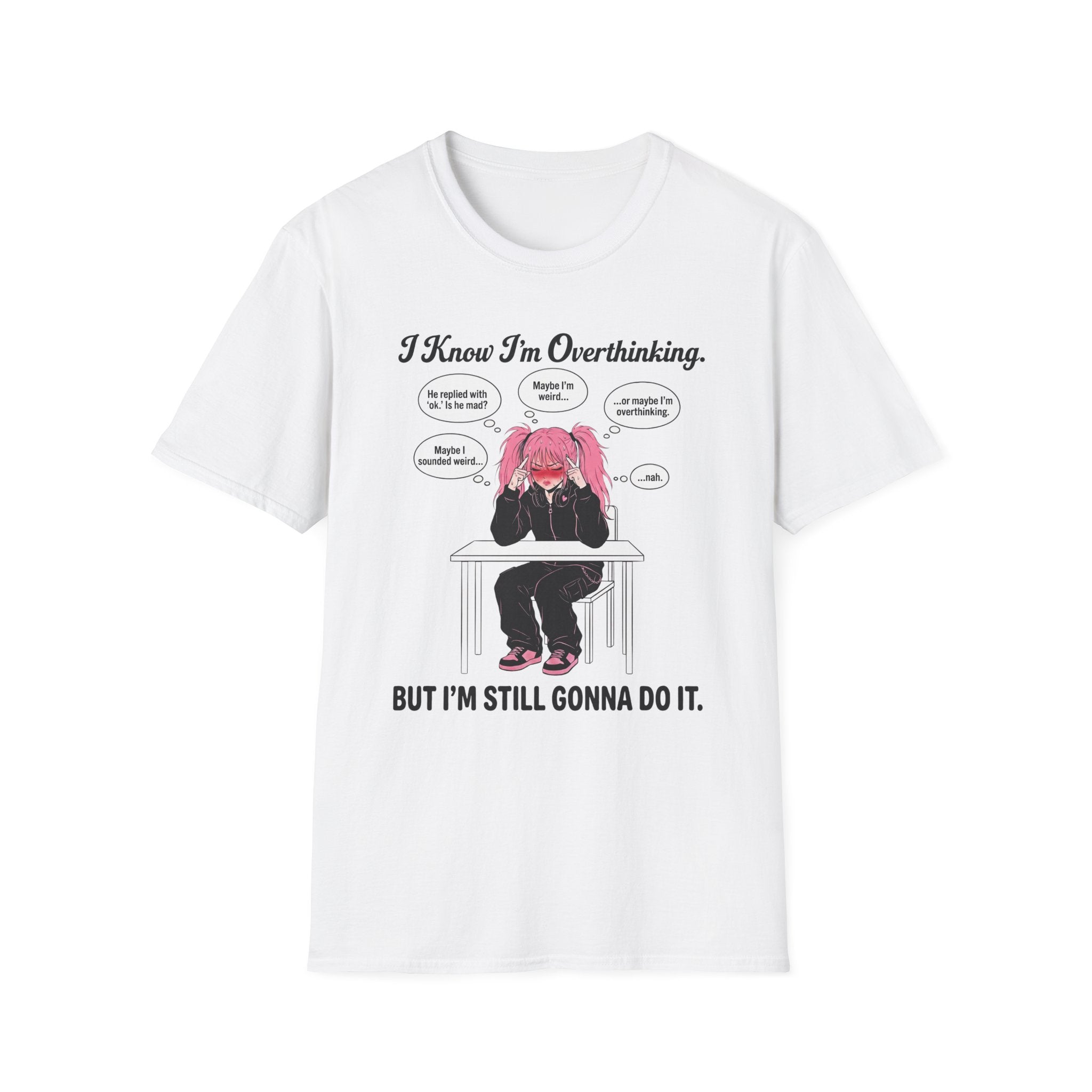 I Know I'm Overthinking But I'm Still Gonna Do It T-shirt