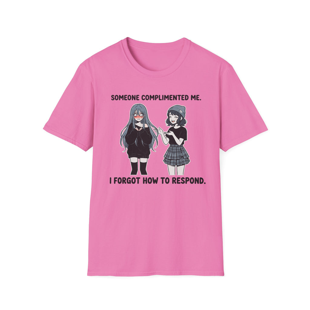 Someone Complimented Me. I Forgot How To Respond. T-shirt