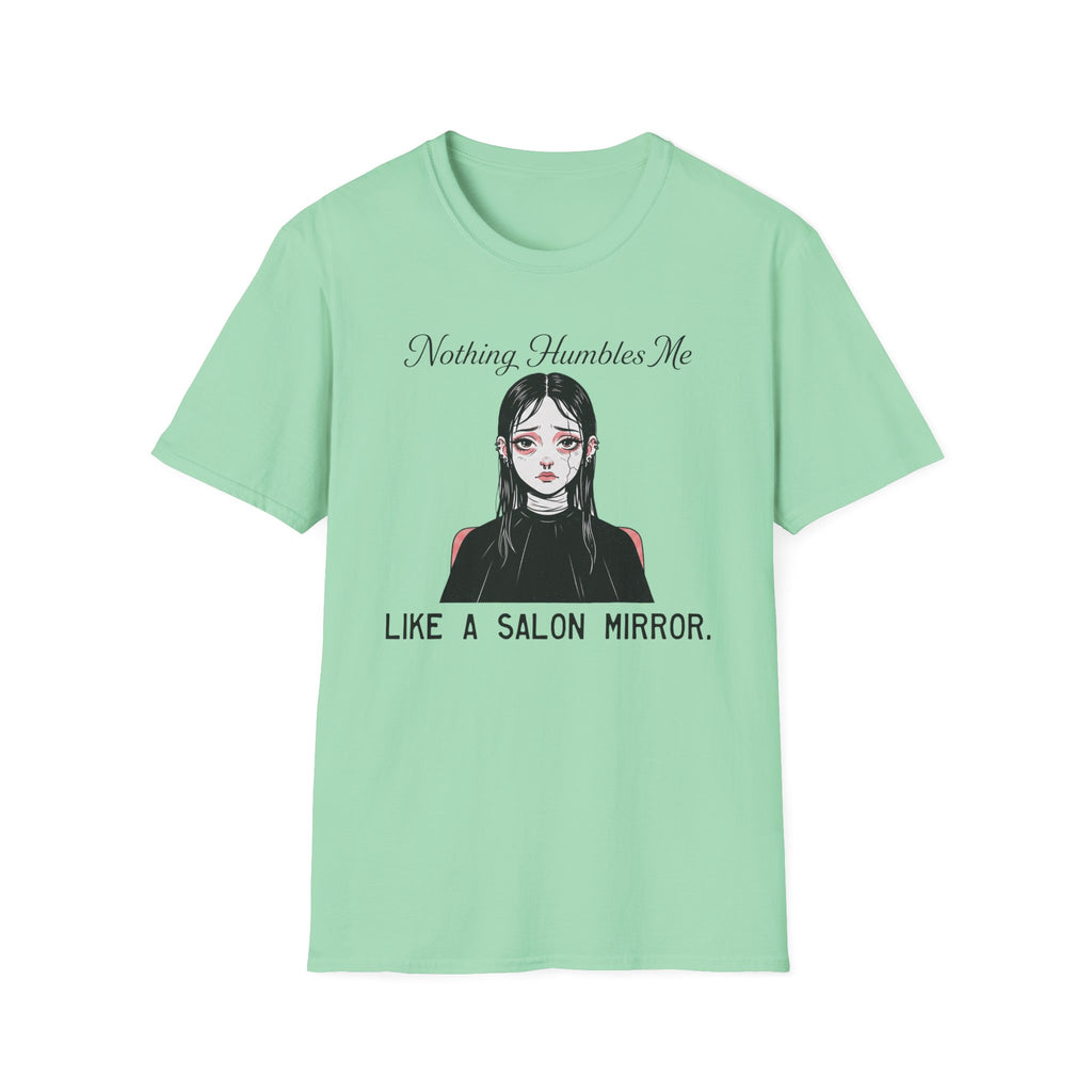 Nothing Humbles Me Like A Salon Mirror T-shirt