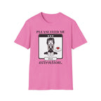Please Feed Me Attention T-shirt