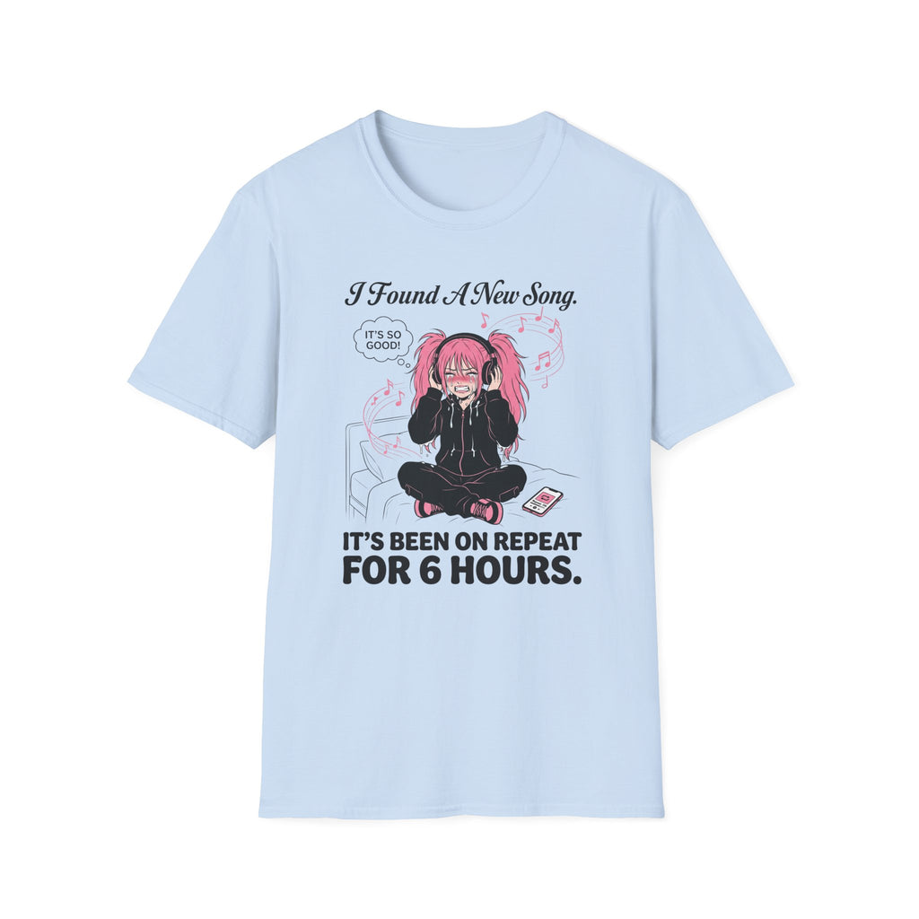 I Found A New Song. It's Been On Repeat For 6 Hours. T-shirt