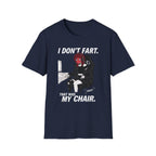 I Don't Fart. That Was My Chair. T-shirt