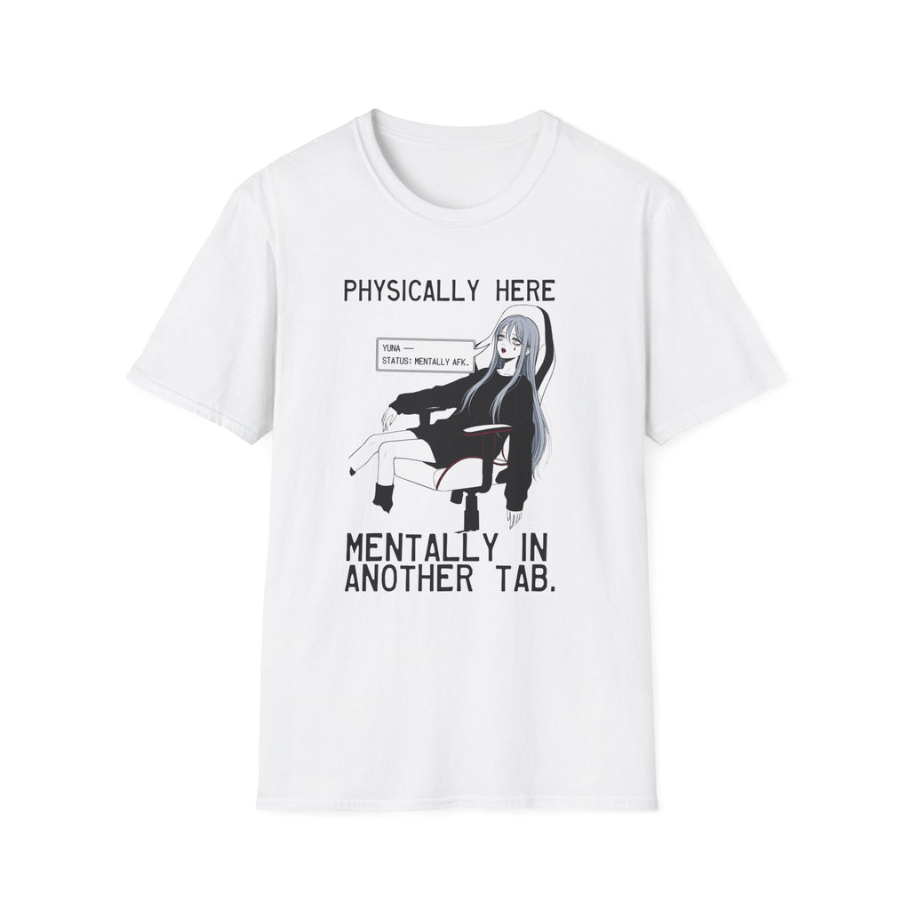 Physically Here Mentally In Another Tab T-shirt