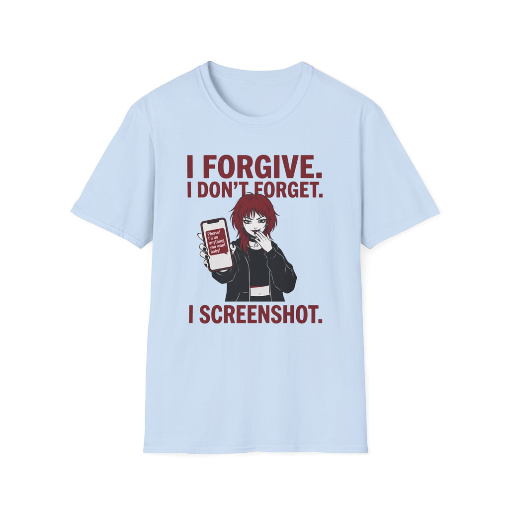 I Forgive. I Don't Forget. I Screenshot. T-shirt