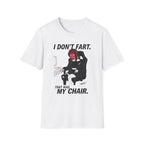 I Don't Fart. That Was My Chair. T-shirt