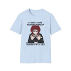 I Forgot I Was Wearing Makeup And Rubbed My Eyes T-shirt