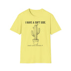 I Have A Soft Side. Good Luck Finding It. T-shirt