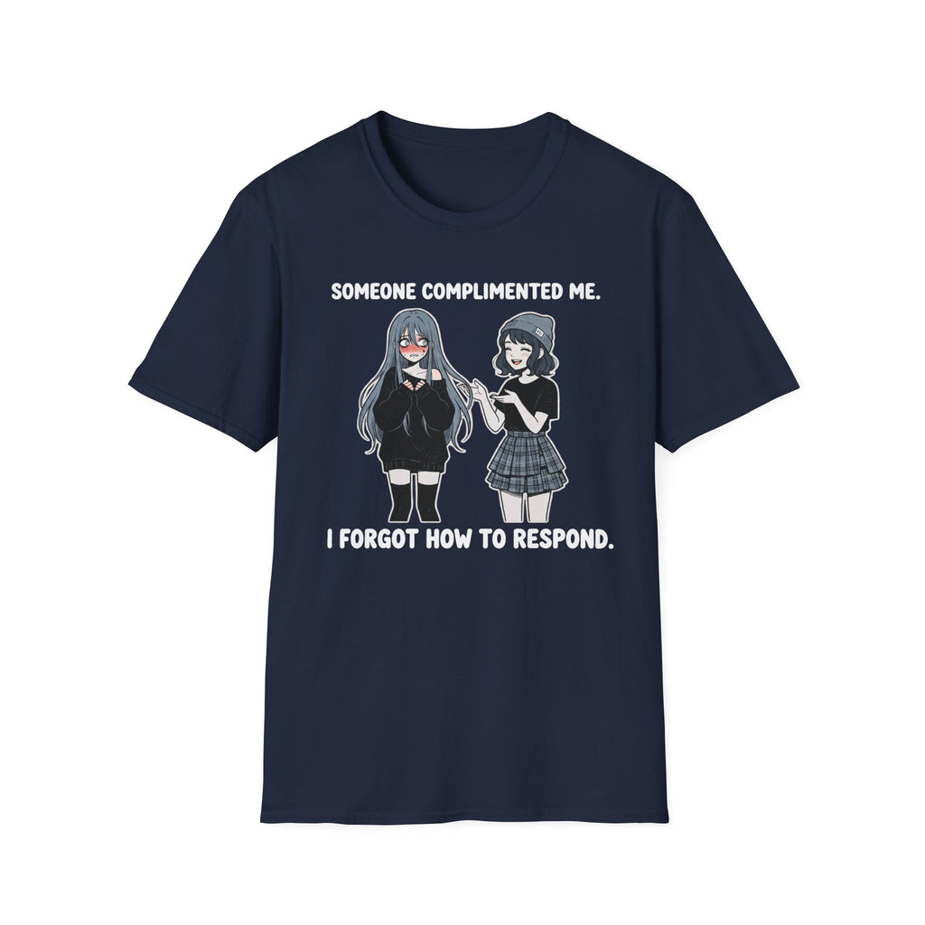 Someone Complimented Me. I Forgot How To Respond. T-shirt