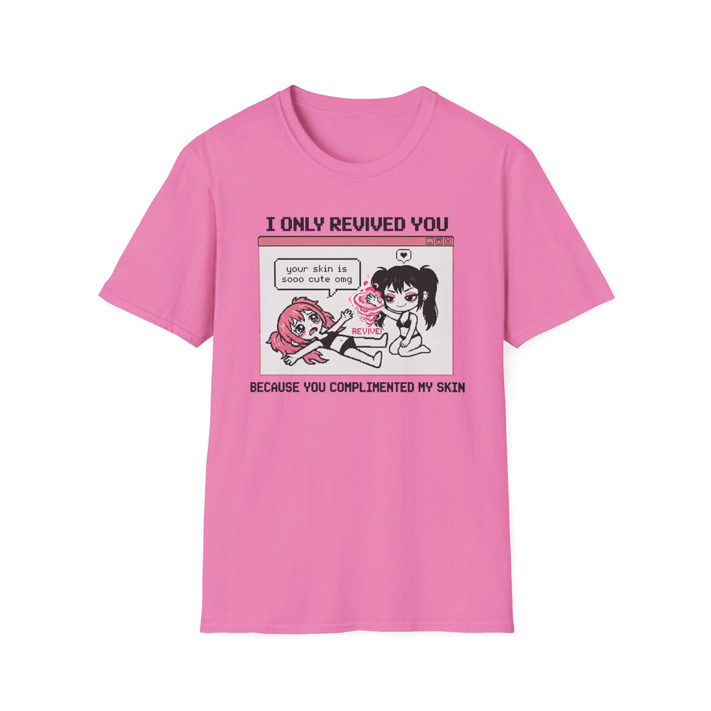 I Only Revived You Because You Complimented My Skin T-shirt