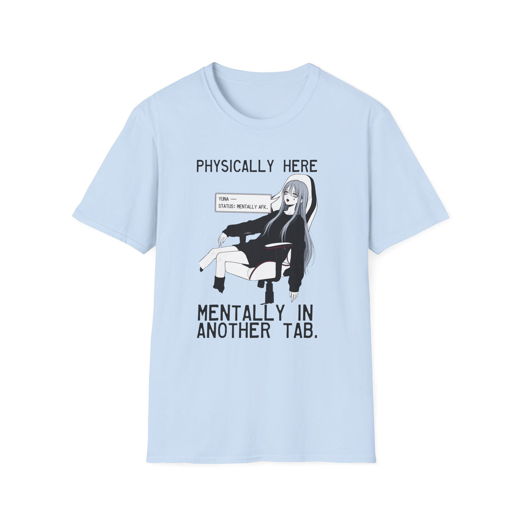 Physically Here Mentally In Another Tab T-shirt