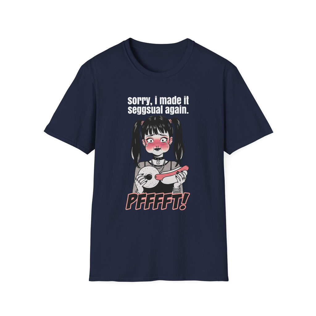Sorry, I Made It Seggsual Again T-shirt