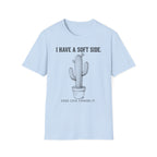 I Have A Soft Side. Good Luck Finding It. T-shirt