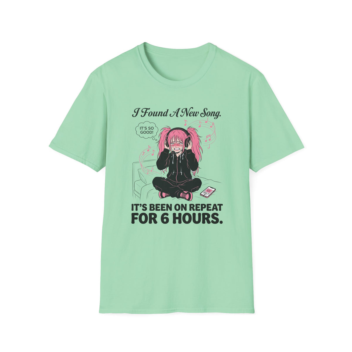 I Found A New Song. It's Been On Repeat For 6 Hours. T-shirt