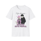 I Get Nervous Around Cute People T-shirt