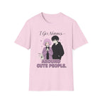 I Get Nervous Around Cute People T-shirt