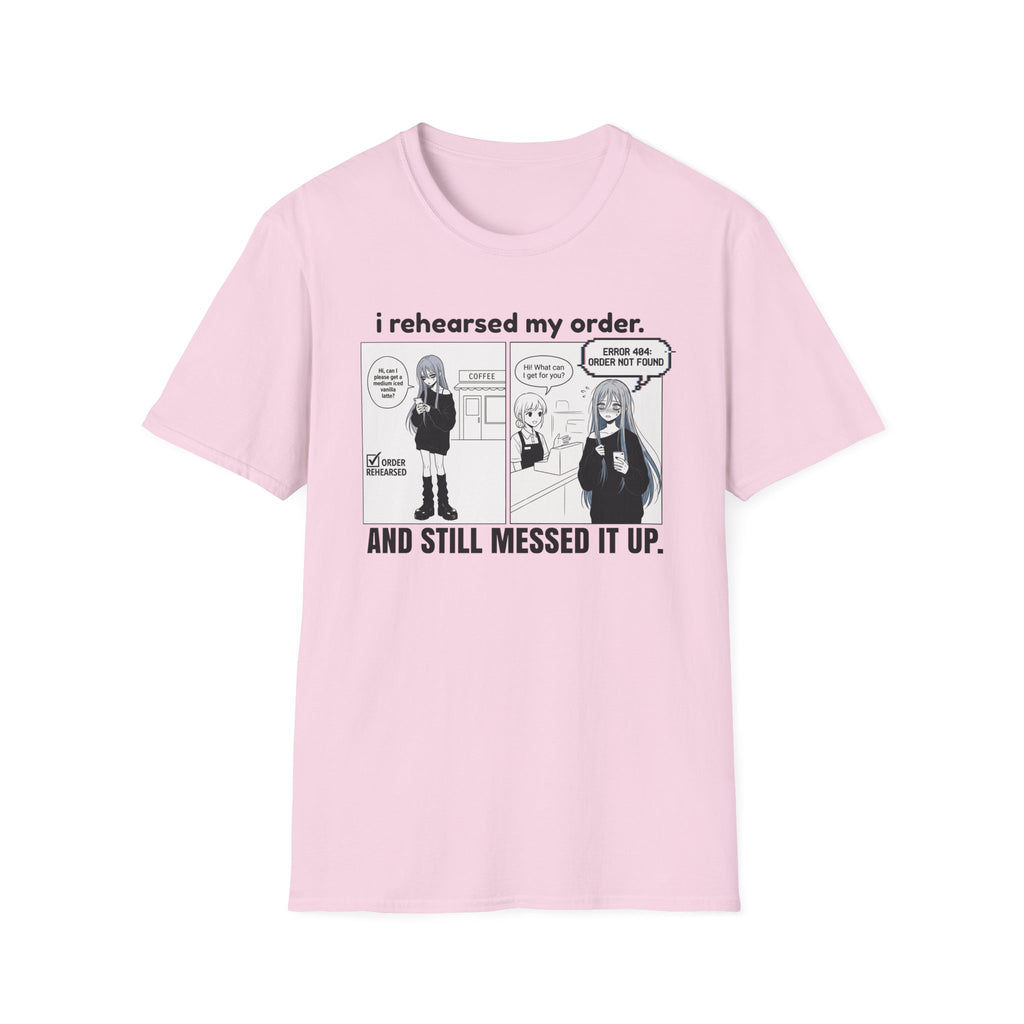 I Rehearsed My Order And Still Messed It Up T-shirt