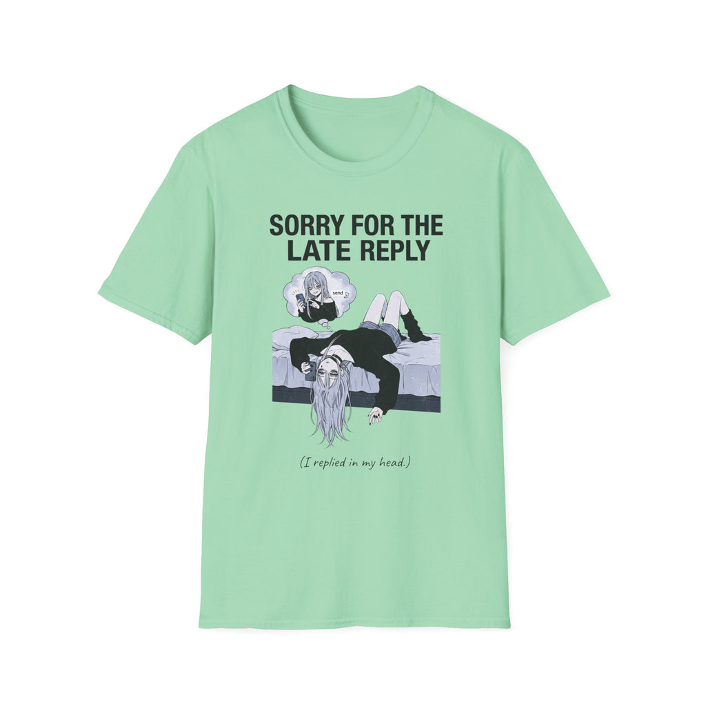 Sorry For The Late Reply (I Replied In My Head) T-shirt