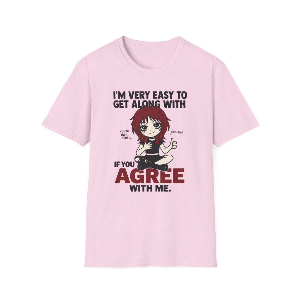 I'm Very Easy To Get Along With If You Agree With Me T-shirt