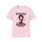 I'm Very Easy To Get Along With If You Agree With Me T-shirt
