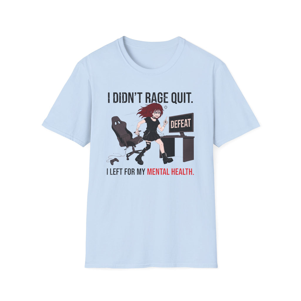 I Didn't Rage Quit. I Left For My Mental Health. T-shirt