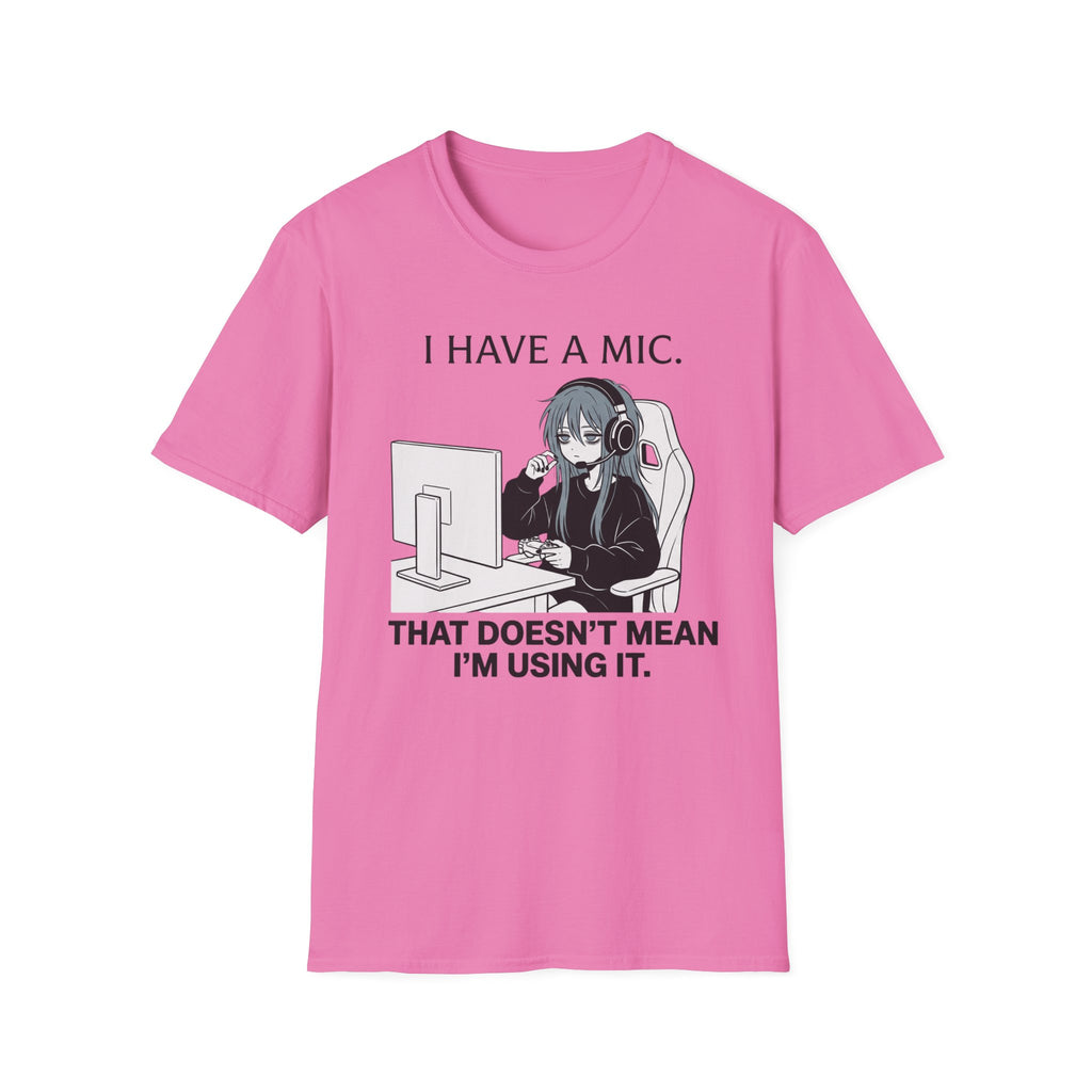 I Have A Mic. That Doesn't Mean I'm Using It. T-shirt