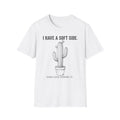 I Have A Soft Side T-shirt