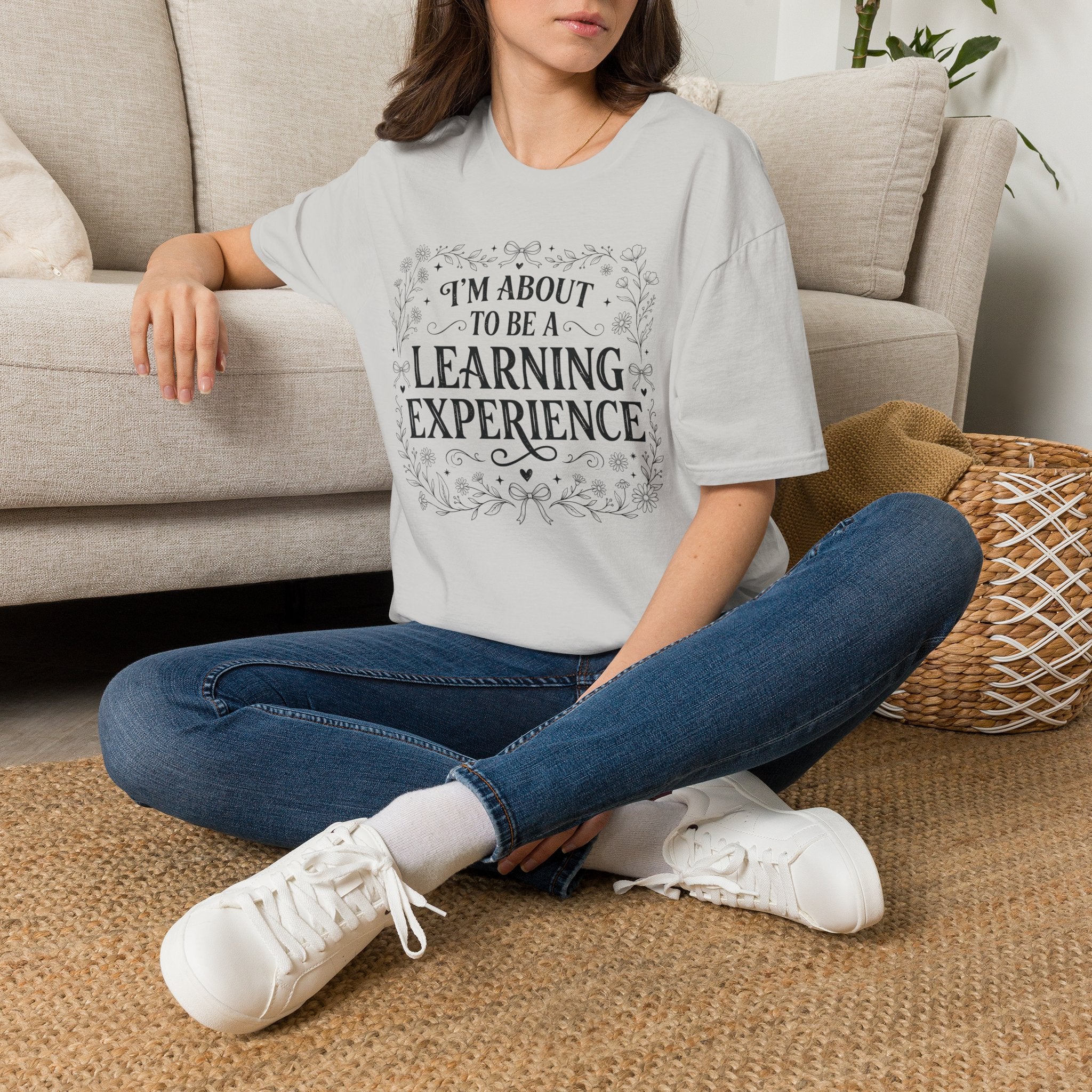 I'm About To Be A Learning Experience T-shirt