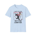 I Can't Fix Him But I Can Carry Him T-shirt