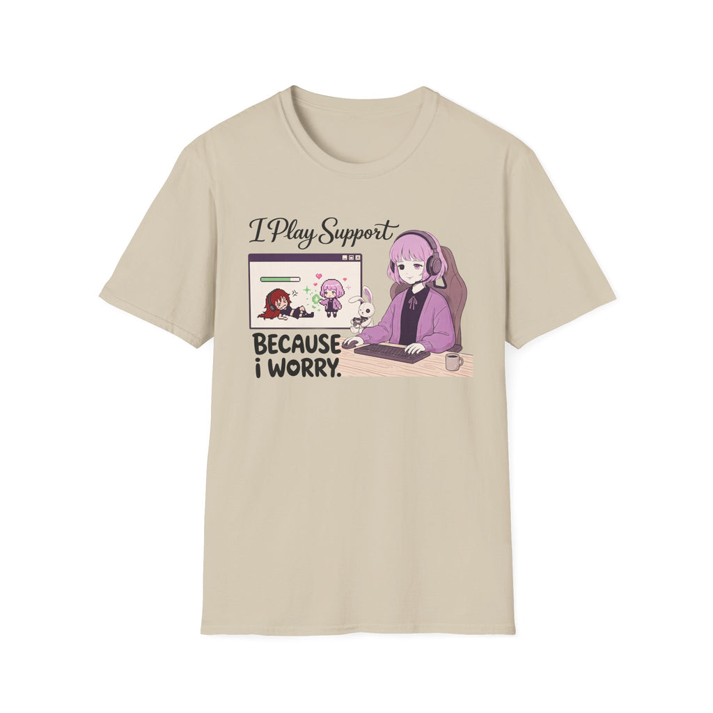 I Play Support Because I Worry T-shirt