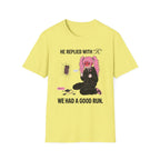 He Replied With "K." We Had A Good Run. T-shirt