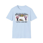 She Stole My Kill. I Still Love Her. T-shirt