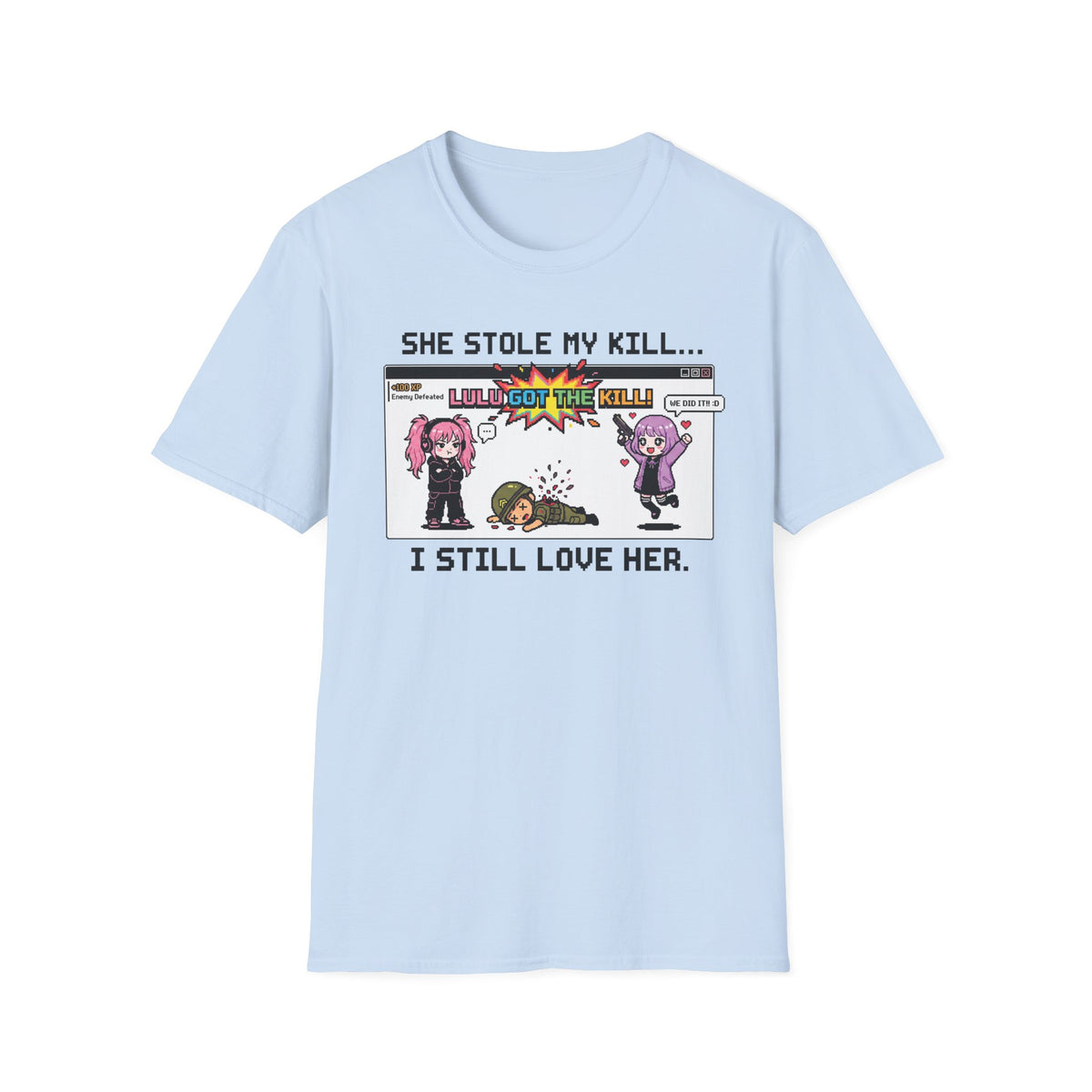 She Stole My Kill. I Still Love Her. T-shirt