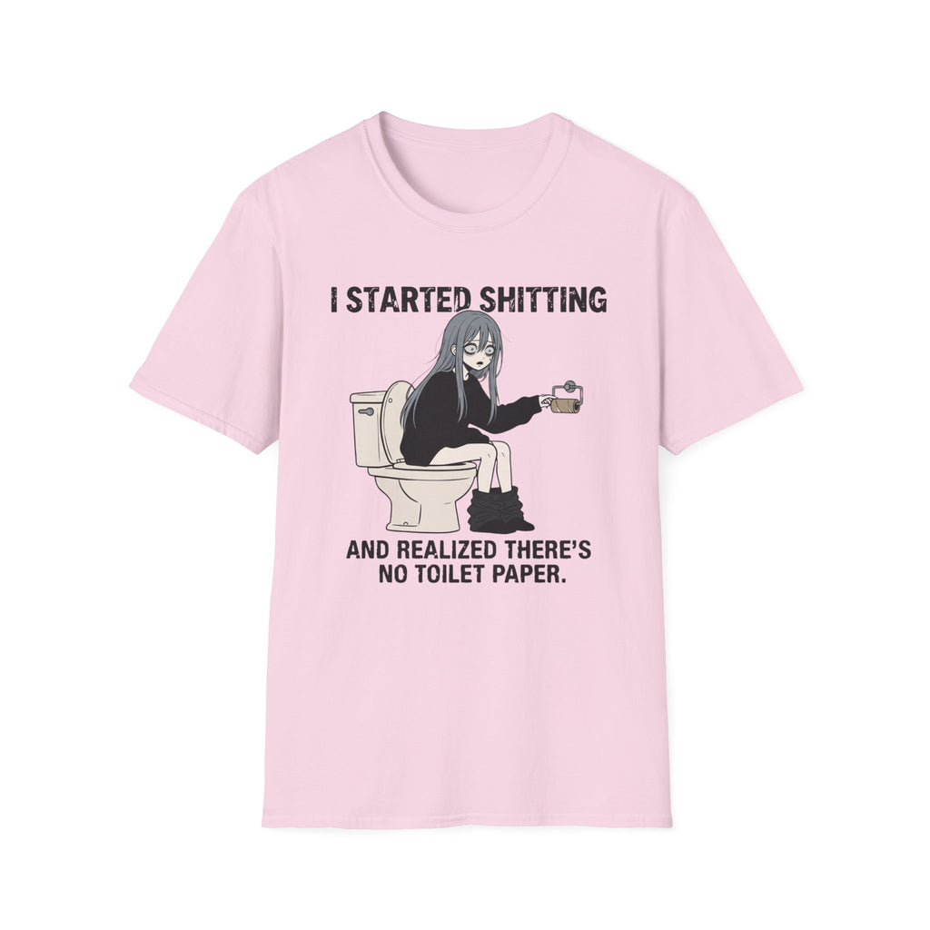 I Started Shitting And Realized There's No Toilet Paper T-shirt