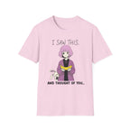 I Saw This And Thought Of You T-shirt