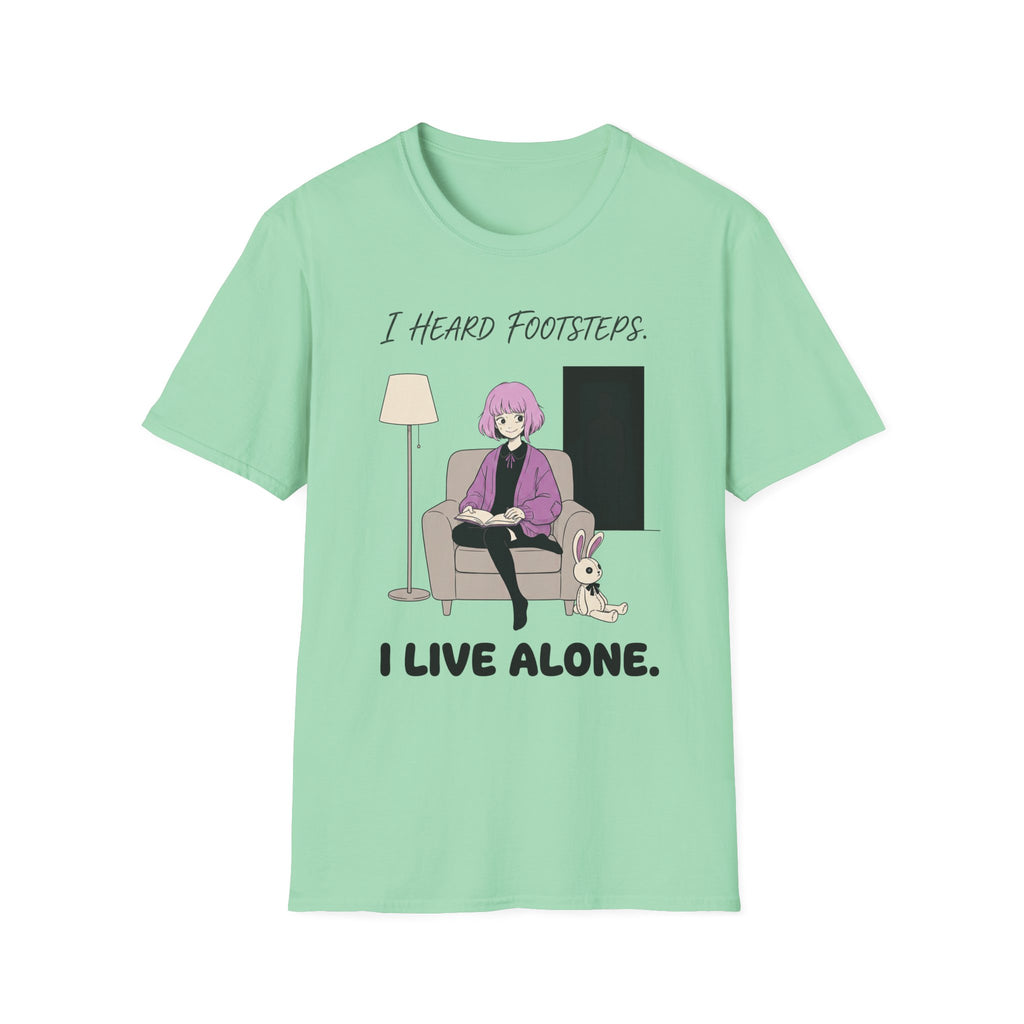 I Heard Footsteps. I Live Alone. T-shirt
