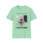 I Heard Footsteps. I Live Alone. T-shirt
