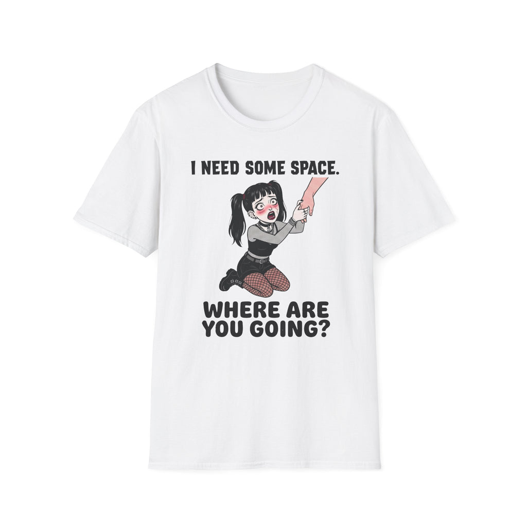 I Need Some Space. Where Are You Going? T-shirt