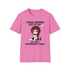 I Was Gonna Let It Go But Then I Remembered It Again T-shirt